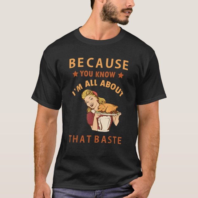 Because You Know I m All About That Baste Funny Th T-Shirt (Front)
