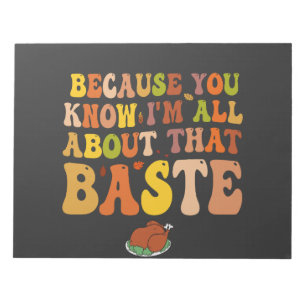 Because You Know I'm all About that Baste Funny Notepad