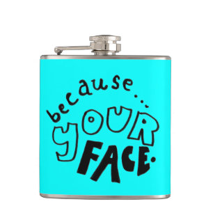Because Your Face Flask