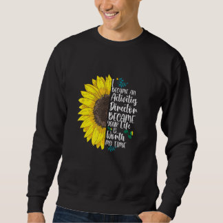 Because Your Life Is Worth I Became An Activities Sweatshirt
