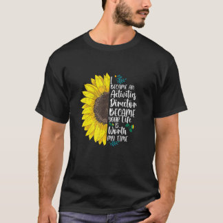 Because Your Life Is Worth I Became An Activities T-Shirt