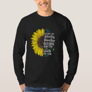 Because Your Life Is Worth I Became An Activities T-Shirt