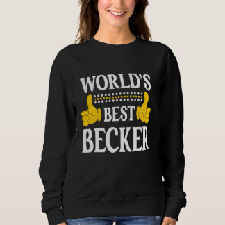Becker Surname Team Family Last Name World's Best  Sweatshirt