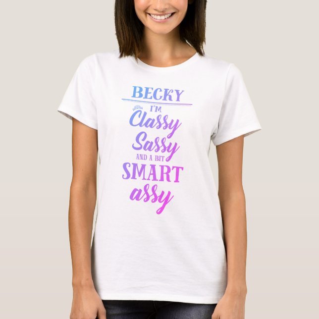 Becky Classy Sassy Smart Assy T-Shirt (Front)