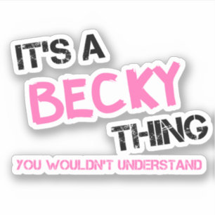 Becky thing you wouldn't understand