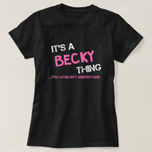 Becky thing you wouldn't understand T-Shirt