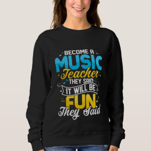 Become A Music Teacher They Said Education Notes I Sweatshirt