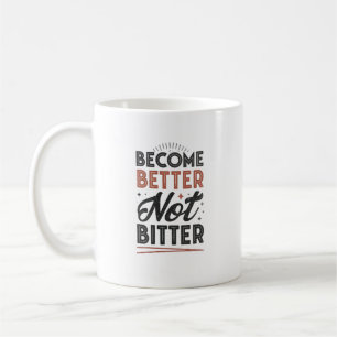 Become Better Not Bitter – Modern Streetwear Mug