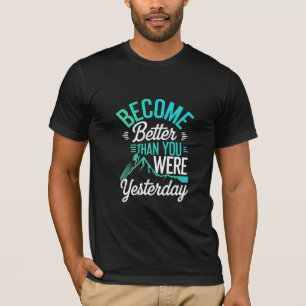 Become Better Than You Were Yesterday T-Shirt
