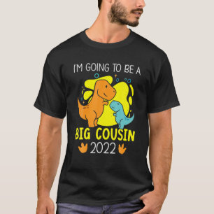 Become Big Cousin 2022 Dinosaur Trex T-Shirt