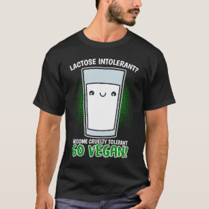 Become Cruelty Intolerant Go Vegan! Lactose intole T-Shirt