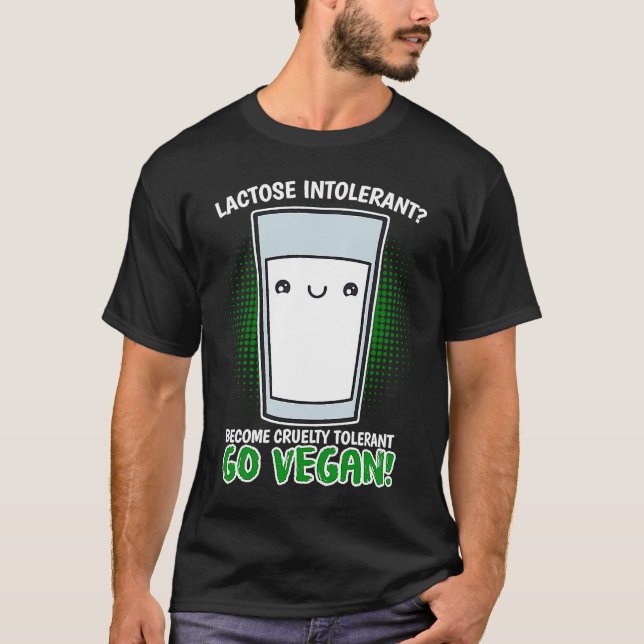 Become Cruelty Intolerant Go Vegan! Lactose intole T-Shirt (Front)