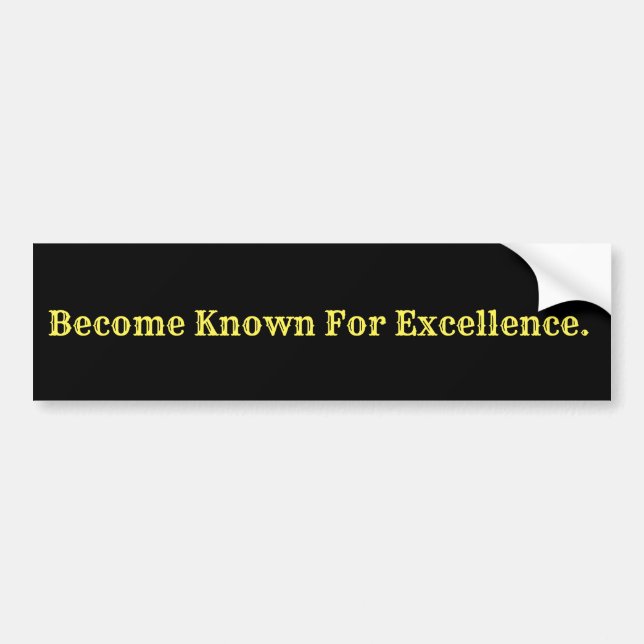 Become Known For Excellence Bumper Sticker (Front)