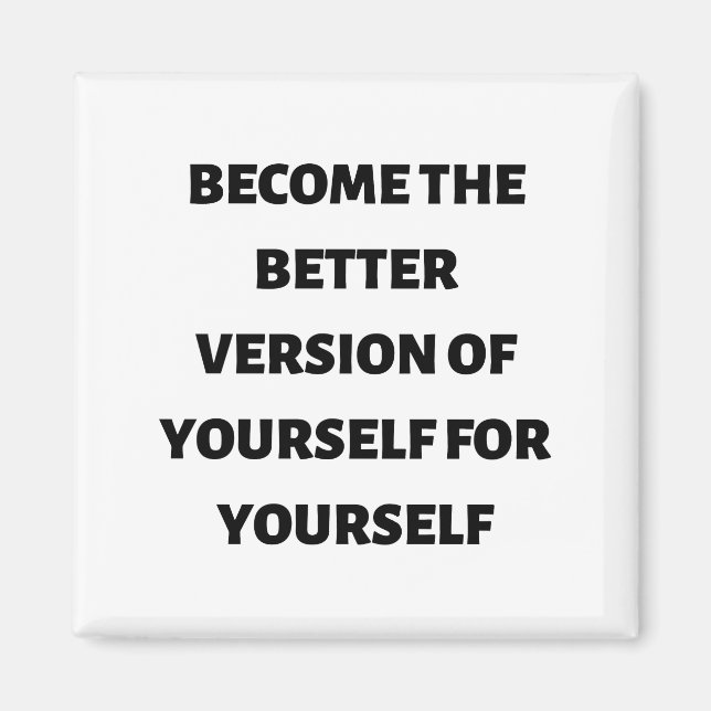 Become the better version of yourself for yourself magnet (Front)