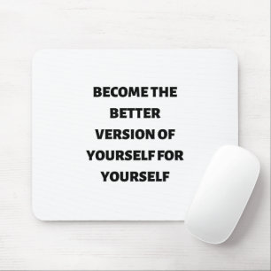 Become the better version of yourself for yourself mouse pad