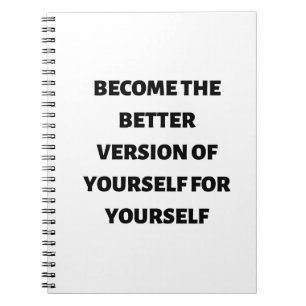 Become the better version of yourself for yourself notebook