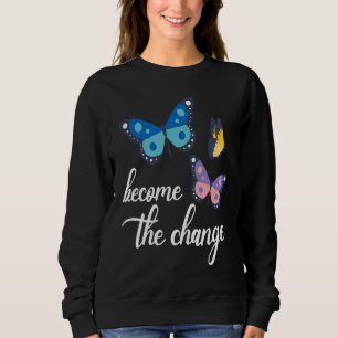 Become The Change Butterfly Insect Entomology Bug Sweatshirt