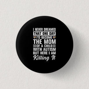 Become The Mum Of A Child With Autism 3 Cm Round Badge
