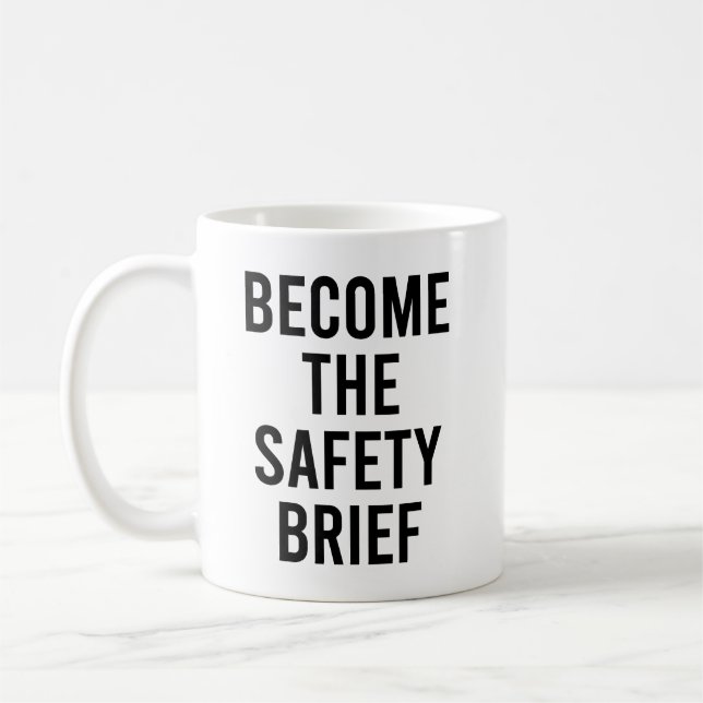 Become The Safety Brief funny and Sarcastic Quote Coffee Mug (Left)