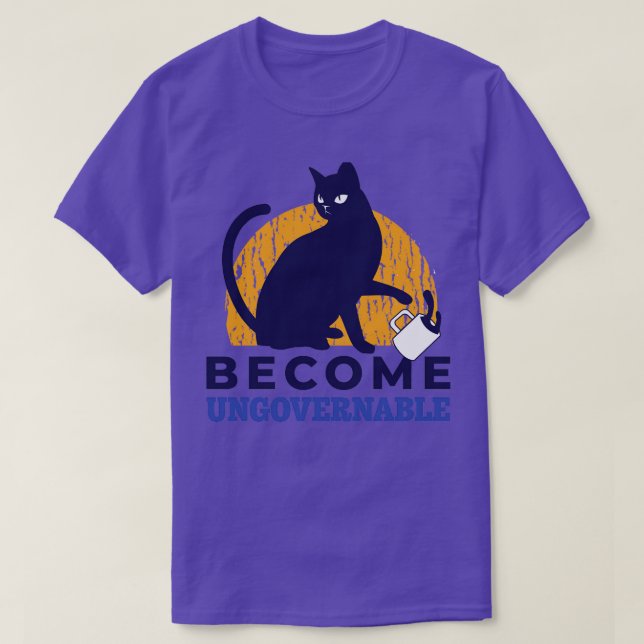 Become Ungovernable Cat Drink  T-Shirt (Design Front)