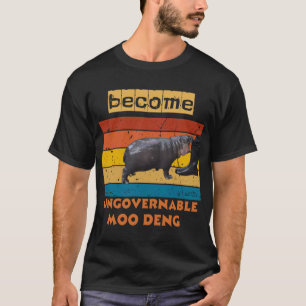 Become Ungovernable Funny Baby Hippo Moo Deng  T-Shirt
