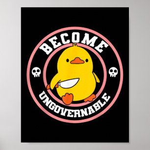 Become Ungovernable Funny Duck Knife Funny Duck Me Poster