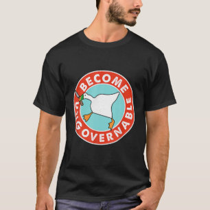 Become Ungovernable Funny Goose Meme for Men woman T-Shirt