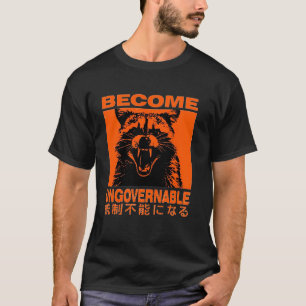 Become Ungovernable Funny Raccoon Japanese Apparel T-Shirt
