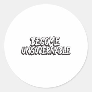 Become Ungovernable Funny Rebellion Slogan Resist  Classic Round Sticker