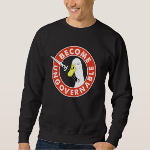 Become Ungovernable Goose Knife Apparel Sweatshirt