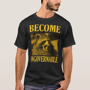 Become Ungovernable   Racoon Face Meme Men Women T-Shirt