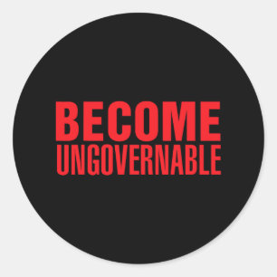 Become Ungovernable . #resist  Classic Round Sticker