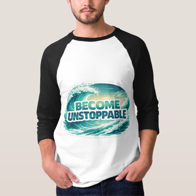 Become Unstoppable Ocean Wave Typography T-Shirt (Front)