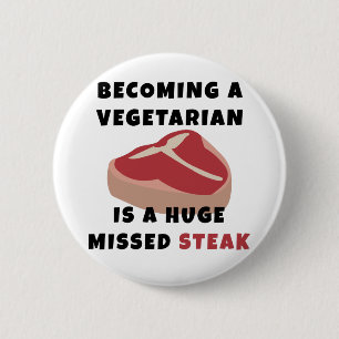 Becoming A Vegetarian Is A Huge Missed Steak 6 Cm Round Badge