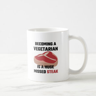 Becoming A Vegetarian Is A Huge Missed Steak Coffee Mug