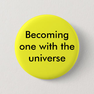 Becoming one with the universe 6 cm round badge