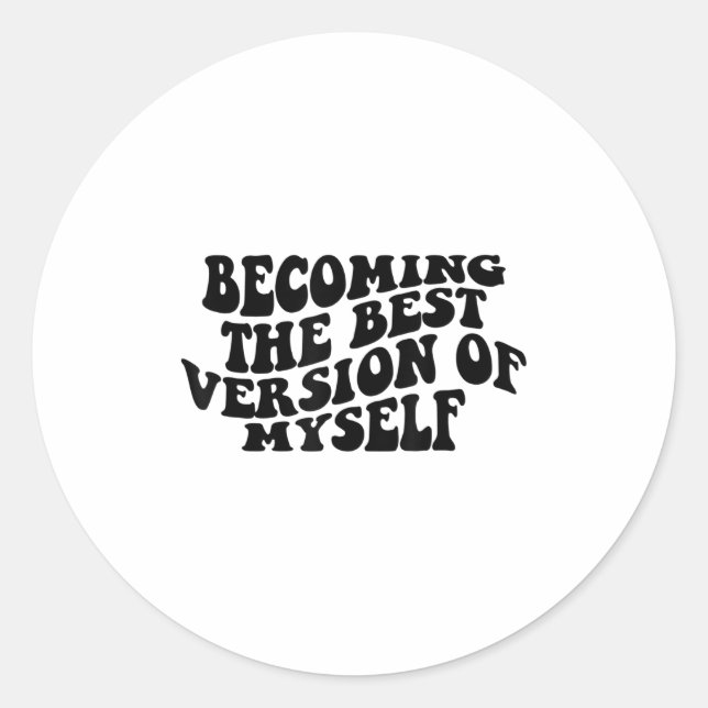 Becoming The Version Of Myself Funny Motivation  Classic Round Sticker (Front)