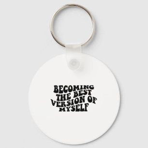 Becoming The Version Of Myself Funny Motivation  Key Ring