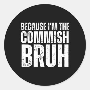 Becuase Im The Commish Bruh Fantasy Football Draug Classic Round Sticker