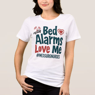 Bed Alarms Love Me #MedSurgNurse Tri-Blend Shirt
