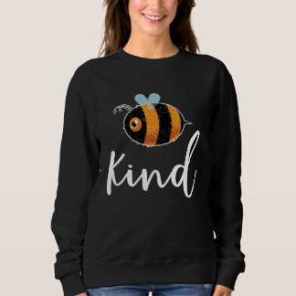 Bee Be Kind Cute  Inspirational Motivational Sweatshirt