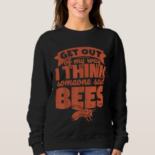 Bee   Beekeeper  Get Out Of My Way Sweatshirt