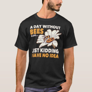 Bee Beekeeper Honey Bee Beekeeper Quote A Day With T-Shirt