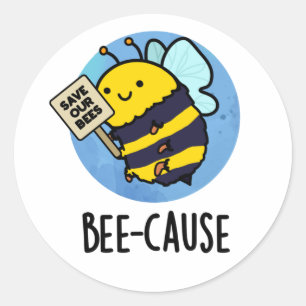 Bee-cause Funny Insect Bee Pun  Classic Round Sticker