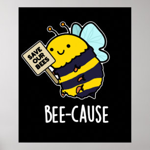 Bee-cause Funny Insect Bee Pun Dark BG Poster