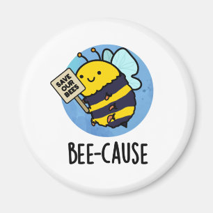 Bee-cause Funny Insect Bee Pun Magnet