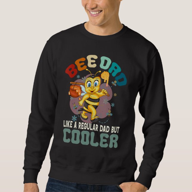 Bee Dad Like a Regular Dad But Cooler Bee Lover Ho Sweatshirt (Front)