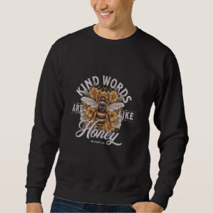 Bee Flowers Kind Words Are Like Honey Sweatshirt