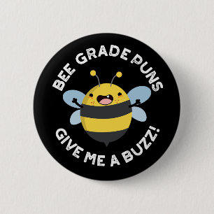 Bee Grade Puns Give Me A Buzz Pun Dark BG 6 Cm Round Badge