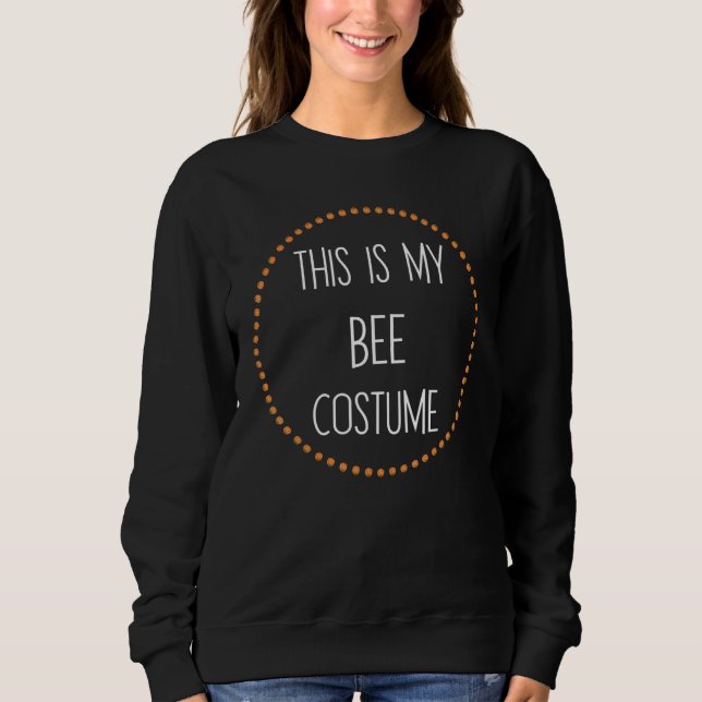 Bee Halloween Easy Lazy  This Is My Bee Costume Sweatshirt (Front)